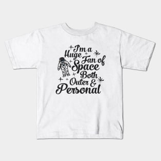 Im a Huge Fan Of Space Both Outer and Personal Kids T-Shirt